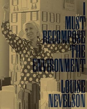 Seller image for Louise Nevelson : I Must Recompose the Environment for sale by GreatBookPrices
