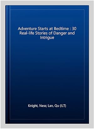 Bild des Verkufers fr Adventure Starts at Bedtime : 30 Real-life Stories of Danger and Intrigue zum Verkauf von GreatBookPricesUK