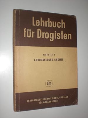 Bild des Verkufers fr Lehrbuc fr Drogisten. Band I Chemie. 2. Teil Anorganische Chemie. zum Verkauf von Stefan Kpper