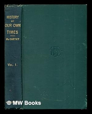 Seller image for A history of our own times / by Justin McCarthy: vol. I for sale by MW Books Ltd.