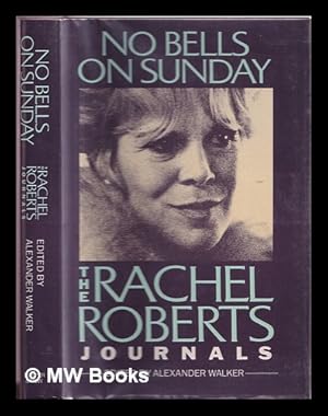 Seller image for No Bells on Sunday : the Rachel Roberts Journals / Edited with a Documentary Biography by Alexander Walker for sale by MW Books Ltd.