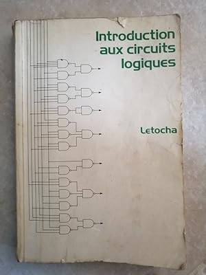 Introduction aux circuits logiques 1982 - LETOCHA Jean - Logique booléenne Algèbre de Boole Impla...