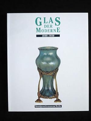 Glas der Moderne. 1880-1930. Katalog zur Ausstellung in den Staatlichen Museen zu Berlin Preußisc...