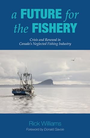 Immagine del venditore per Future for the Fishery : Crisis and Renewal in Canada's Neglected Fishing Industry venduto da GreatBookPrices