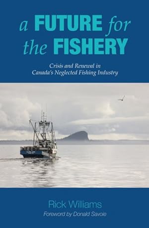 Seller image for Future for the Fishery : Crisis and Renewal in Canada's Neglected Fishing Industry for sale by GreatBookPrices