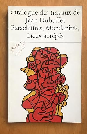 Catalogue des Travaux de Jean Dubuffet. Fascicule XXX: Parachiffres, Mondanités, Lieux abrégés