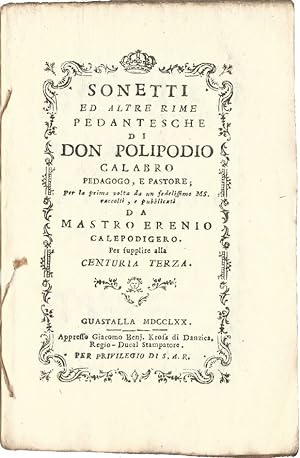 Sonetti ed altre rime pedantesche di Don Polipodio calabro pedagogo e pastore per la prima volta ...