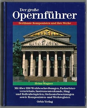 Der grosse Opernführer : berühmte Komponisten und ihre Werke. Heinz Wagner.
