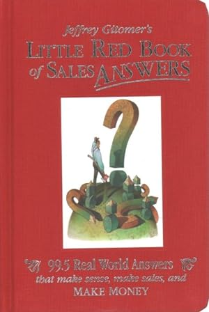 Seller image for Jeffrey Gitomer's Little Red Book of Sales Answers : 99.5 Real World Answers That Make Sense, Make Sales, and Make Money for sale by GreatBookPrices