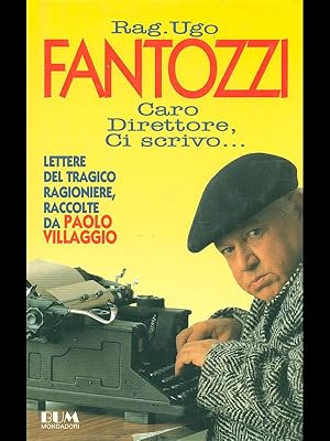 Rag. Ugo Fantozzi, caro direttore ci scrivo.