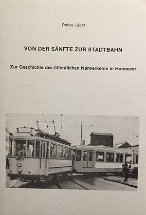 Seller image for Von der Snfte zur Stadtbahn. Zur Geschichte des ffentlichen Nahverkehrs in Hannover. for sale by Antiquariat J. Hnteler