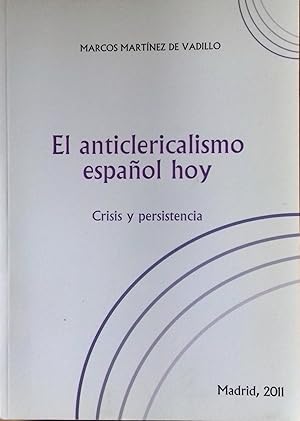 EL ANTICLERICALISMO ESPAÑOL HOY. CRISIS Y PERSISTENCIA