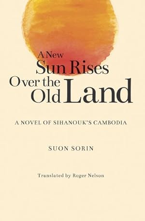 Immagine del venditore per New Sun Rises Over the Old Land : A Novel of Sihanouko's Cambodia venduto da GreatBookPrices