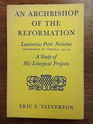 Seller image for An Archbishop of the Reformation; Laurentius Petri Nericius Archbishop of Uppsala, 1531-73; A Study of His Liturgical Projects for sale by Burton Lysecki Books, ABAC/ILAB
