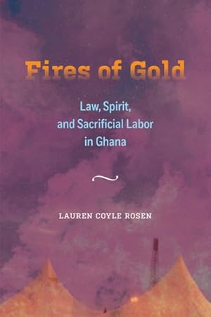 Imagen del vendedor de Fires of Gold : Law, Spirit, and Sacrificial Labor in Ghana a la venta por GreatBookPrices