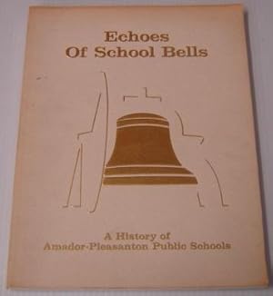 Echoes of School Bells: a History of Amador-Pleasanton Public Schools, 1864-1988