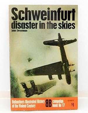 Schweinfurt: Disaster in the Skies (Ballantine's Illustrated History of the Violent Century, Camp...