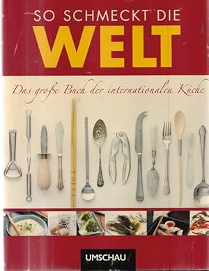 Image du vendeur pour So schmeckt die Welt. Das groe Buch der internationalen Kche. mis en vente par Ant. Abrechnungs- und Forstservice ISHGW