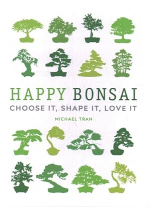Imagen del vendedor de Happy Bonsai : Choose It, Shape It, Love It a la venta por GreatBookPrices