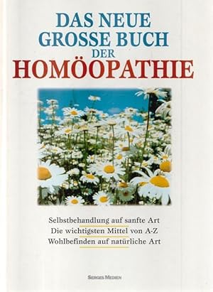 Das neue grosse Buch der Homöopathie. Selbstbehandlung auf sanfte Art. Die wichtigsten Mittel von...