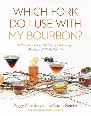 Seller image for Which Fork Do I Use With My Bourbon? : Setting the Table for Tastings, Food Pairings, Dinners, and Cocktail Parties for sale by GreatBookPrices