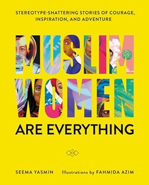 Image du vendeur pour Muslim Women are Everything : Stereotype-Shattering Stories of Courage, Inspiration, and Adventure mis en vente par GreatBookPrices