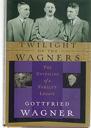 Image du vendeur pour TWILIGHT OF THE WAGNERS The Unveiling of a Family's Legacy mis en vente par Books on the Boulevard
