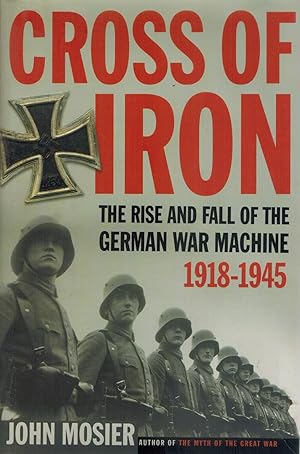 Seller image for CROSS OF IRON The Rise and Fall of the German War Machine, 1918-1945 for sale by Books on the Boulevard