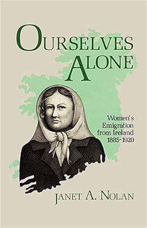 Bild des Verkufers fr Ourselves Alone : Women's Emigration from Ireland, 1885-1920 zum Verkauf von GreatBookPrices