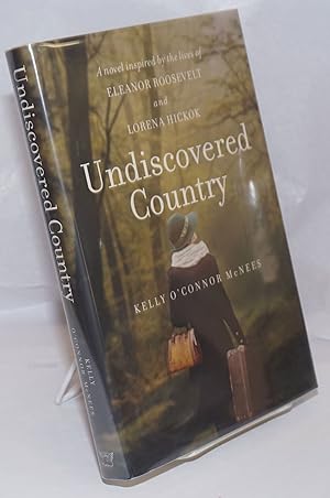 Bild des Verkufers fr Undiscovered Country a novel inspired by the lives of Eleanor Roosevelt & Lorena Hickok zum Verkauf von Bolerium Books Inc.