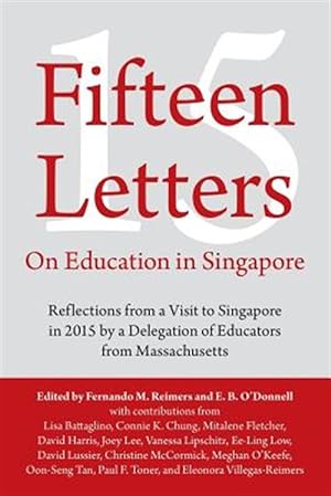 Seller image for Fifteen Letters on Education in Singapore: Reflections from a Visit to Singapore in 2015 by a Delegation of Educators from Massachusetts for sale by GreatBookPrices