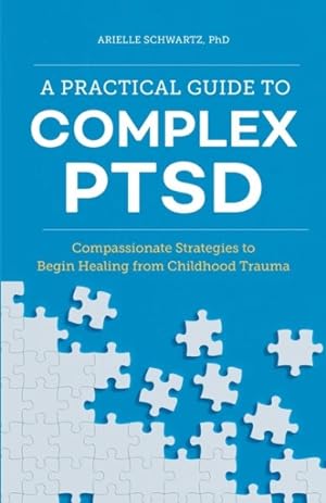 Seller image for Practical Guide to Complex PTSD : Compassionate Strategies to Begin Healing from Childhood Trauma for sale by GreatBookPrices