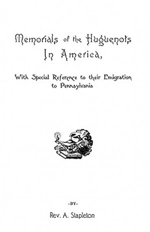 Bild des Verkufers fr Memorials of Huguenots in America : With Special Reference to Their Emigration to Pennsylvania zum Verkauf von GreatBookPrices