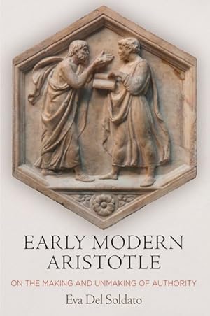 Bild des Verkufers fr Early Modern Aristotle : On the Making and Unmaking of Authority zum Verkauf von GreatBookPrices