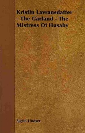 Seller image for Kristin Lavransdatter : The Garland - the Mistress of Husaby for sale by GreatBookPrices