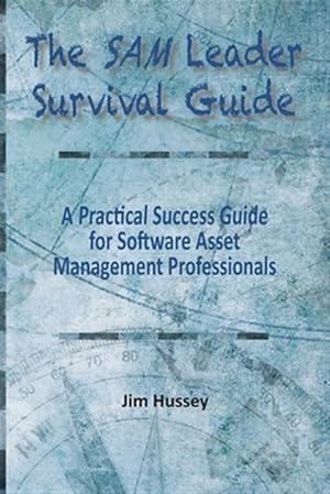 Imagen del vendedor de The SAM Leader Survival Guide: A Practical Success Guide for Software Asset Management Professionals a la venta por GreatBookPrices