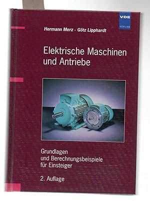 Bild des Verkufers fr Elektrische Maschinen und Antriebe. Grundlagen und Berechnungsbeispiele fr Einsteiger. zum Verkauf von Antiquariat time