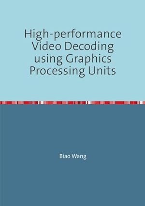 Bild des Verkufers fr High-performance Video Decoding using Graphics Processing Units : Dissertationsschrift zum Verkauf von AHA-BUCH GmbH