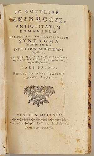 Jo. Gottlieb Heineccii antiquitatum romanarum jurisprudentiam illustratium syntagma. Pars Prima e...