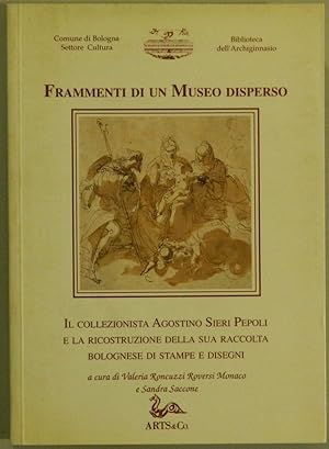 Frammenti di un museo disperso. Il collezionista Agostino Sieri Pepoli e la ricostruzione della s...