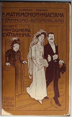 Il matrimonio della Gaetana. Femminismo - Automobilismo. Sonetti della "Sgnera Cattareina"