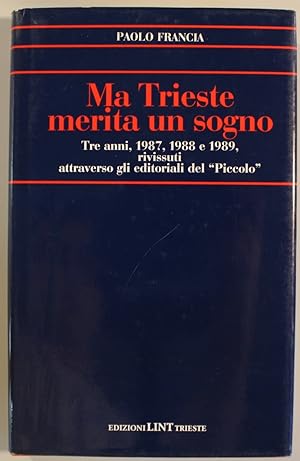 Ma Trieste merita un sogno. Tre anni, 1987, 1988 e 1989, rivissuti attraverso gli editoriali del ...