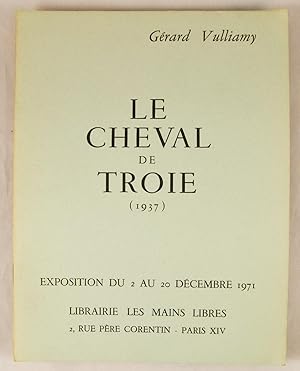 Imagen del vendedor de Le Cheval de Troie (1937. EXPOSITION DU 2 AU 20 DCEMBRE 1971 a la venta por Librairie  la Demi-Lune