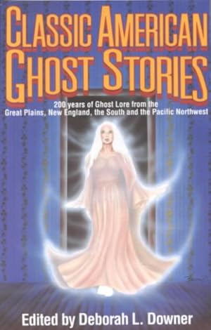 Imagen del vendedor de Classic American Ghost Stories : 200 Years of Ghost Lore from the Great Plains, New England, the South, and the Pacific Northwest a la venta por GreatBookPrices
