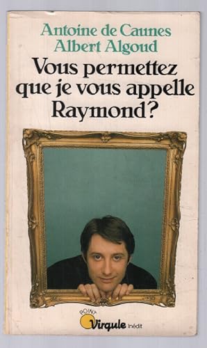 Seller image for Vous permettez que je vous appelle Raymond for sale by librairie philippe arnaiz