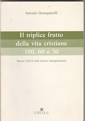 Imagen del vendedor de Il triplice frutto della vita cristiana: 100, 60 e 30. Matteo XIII-8 nelle diverse interpretazioni. Alcuni testi sono in greco e latino. a la venta por Libreria Gull