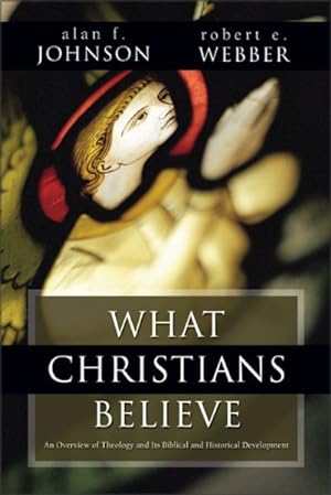 Image du vendeur pour What Christians Believe : An Overview of Theology and Its Biblical and Historical Development mis en vente par GreatBookPrices