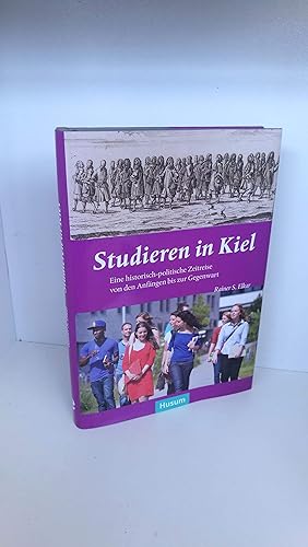 Studieren in Kiel Eine historisch-politische Zeitreise von den Anfängen bis zur Gegenwart / Raine...