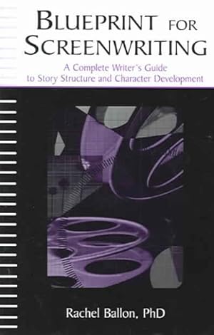 Seller image for Blueprint for Screenwriting : A Complete Writer's Guide to Story Structure and Character Development for sale by GreatBookPrices