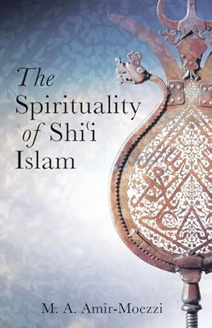 Bild des Verkufers fr Spirituality of Shi'i Islam : Beliefs and Practices zum Verkauf von GreatBookPrices